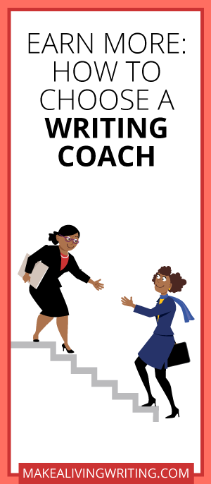 Earn More: How to Choose a Writing Coach. Makealivingwriting.com