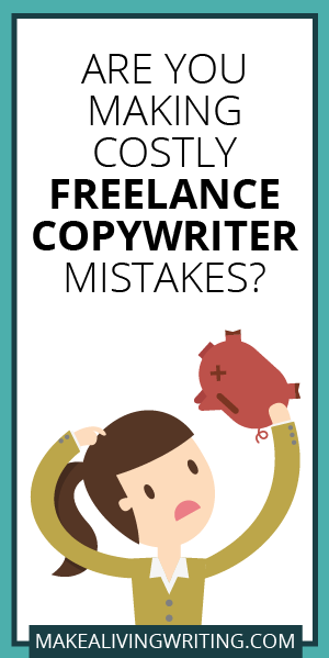 Are You Making Costly Freelance Copywriter Mistakes? Makealivingwriting.com.