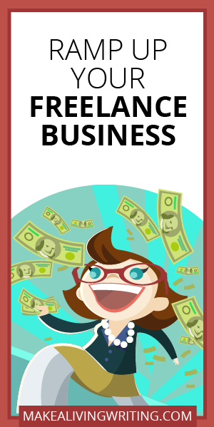 Ramp Up Your Freelance Business. Makealivingwriting.com.