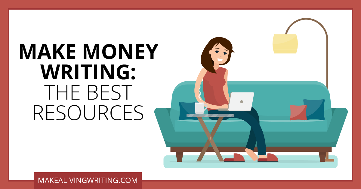 Make money writing: The best resources. Makealivingwriting.com