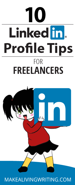 10 LinkedIn profile tips for freelancers. Makealivingwriting.com