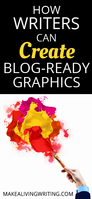 How Writers Can Create Blog-Ready Graphics. Makealivingwriting.com