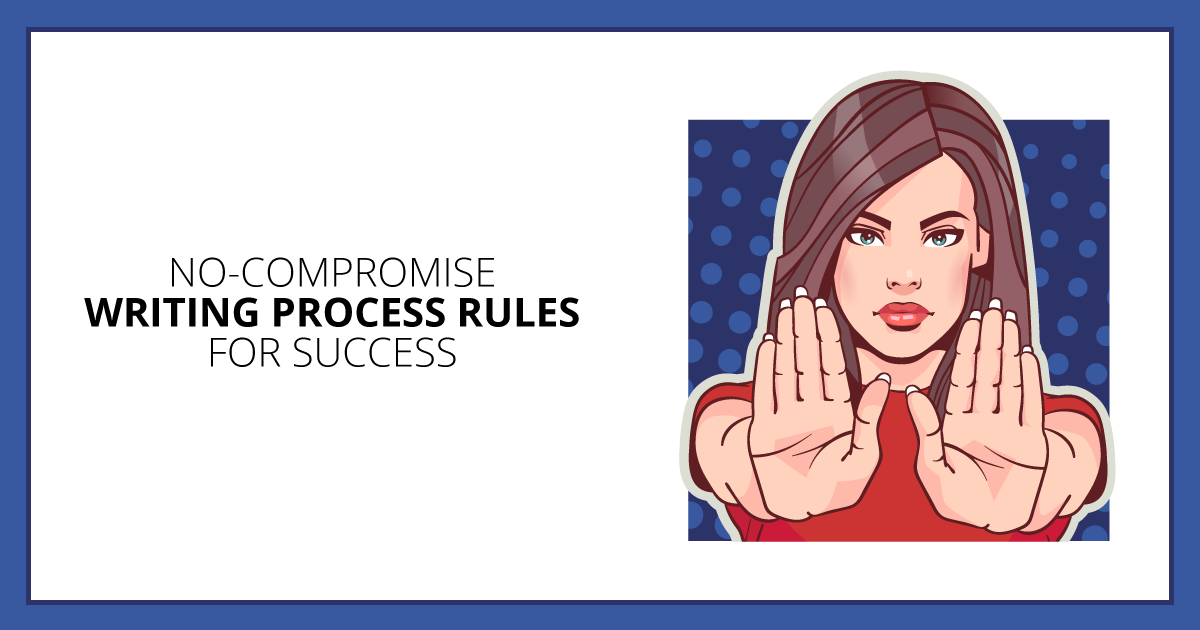 No-Compromise Writing Process Rules for Success. Makealivingwriting.com