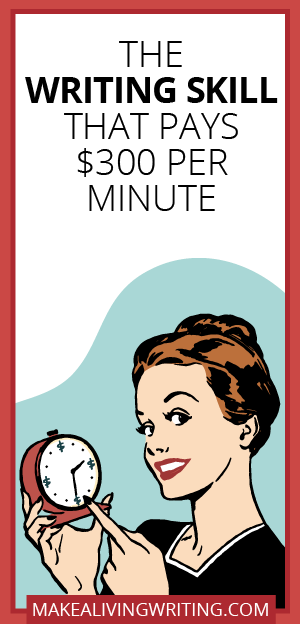 The Writing Skill That Pays $300 Per Minutes. Makealivingwriting.com.