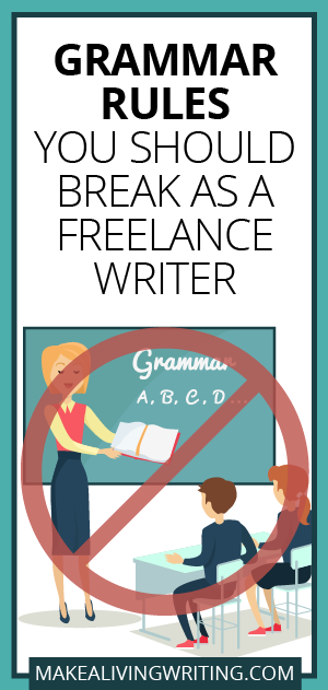 Grammar rules you should break as a freelance writer. Makealivingwriting.com