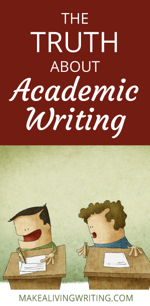 The truth about academic writing. Makealivingwriting.com