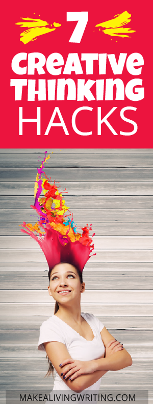 7 hacks to unleash creative thinking (when writers need it most). Makealivingwriting.com