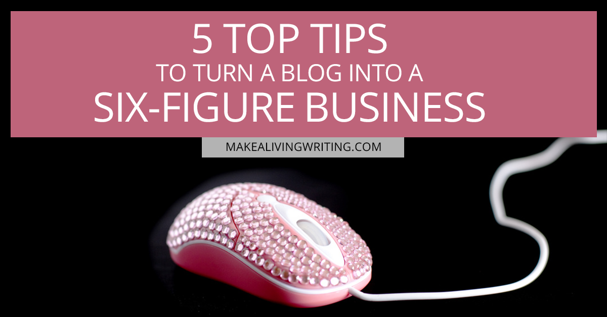 5 Top Tips to Turn a Blog into a Six-Figure Business