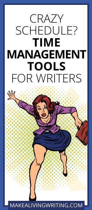 Crazy Schedule? Time-Management Tools for Writers. Makealivingwriting.com