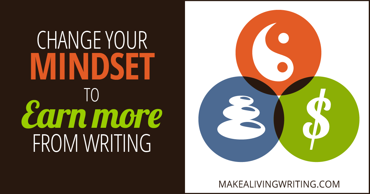 Young writers: Make these 3 vital success mindset changes to earn big. Makealivingwriting.com