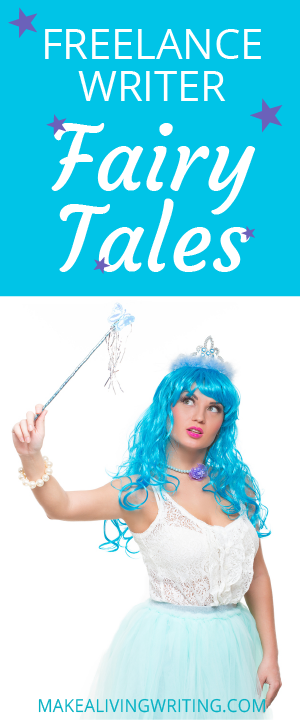 Freelance writer fairy tales: Do you believe these 3 myths?. Makealivingwriting.com