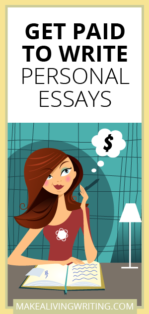 Get paid to write personal essays. Makealivingwriting.com