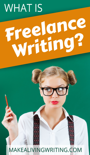 What is freelance writing? Makealivingwriting.com