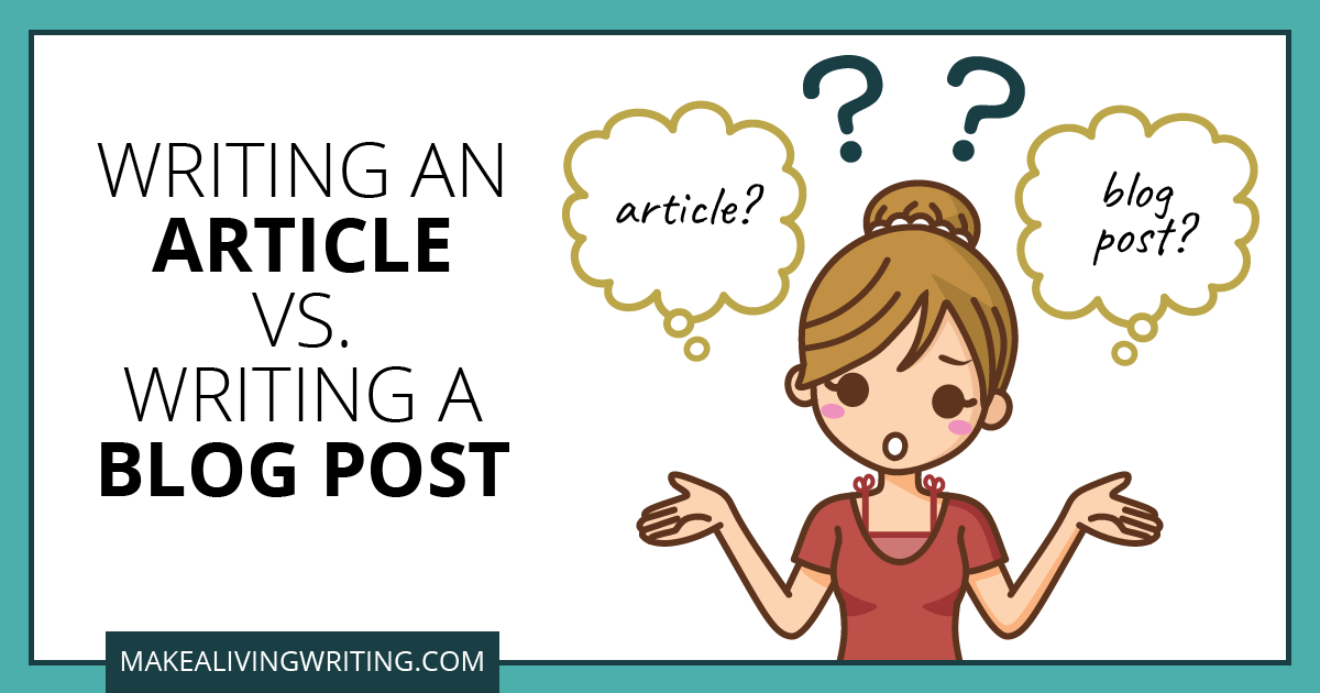 Writing an Article vs. Writing a Blog Post. Makealivingwriting.com