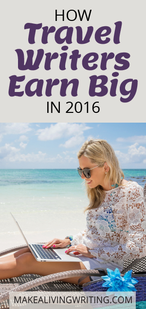 How Travel Writers Earn Big in 2016