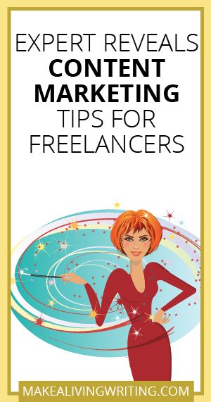 Expert Reveals Content Marketing Tips for Freelancers. Makealivingwriting.com.