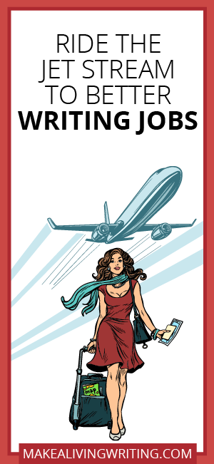 Ride the Jet Stream to Better Writing Jobs. Makealivingwriting.com.