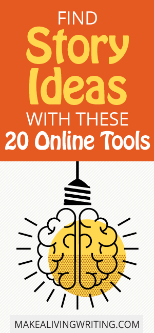 Find Story Ideas With These 20 Online Tools. Makealivingwriting.com