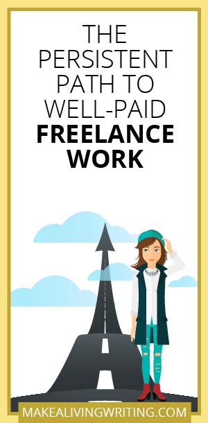 The Persistent Path to Well-Paid Freelance Work. Makealivingwriting.com.