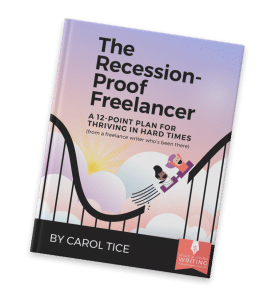 The Recession Proof Freelancer: A 12-Point Plan for Thriving in Hard Times (from a freelance writer who's been there) By Carol Tice