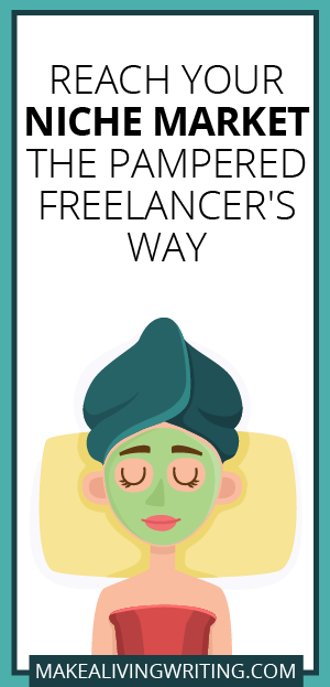 Reach Your Niche Market the Pampered Freelancer's Way. Makealivingwriting.com.