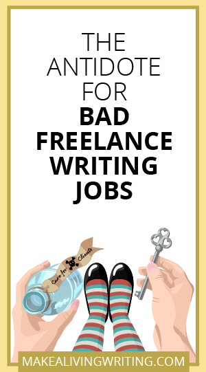 The Antidote for Bad Freelance Writing Jobs. Makealivingwriting.com.