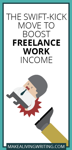 The Swift-Kick Move to Boost Freelance Work Income. Makealivingwriting.com.