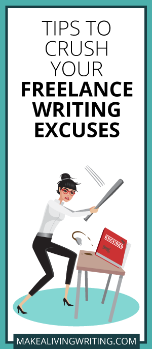 Tips to Crush Your Freelance Writing Excuses. Makealivingwriting.com
