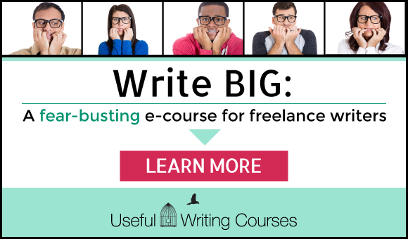 Write BIG: A fear-busting e-course for freelance writers. LEARN MORE - Useful Writing Courses