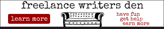 Banner Ad; Freelance writers Den reading have fun, get help, earn more.